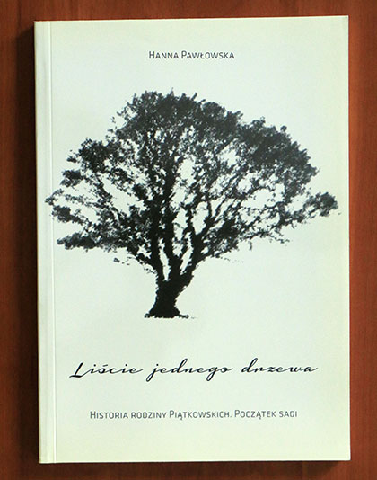 Liście jednego drzewa. Historia rodziny Piątkowskich