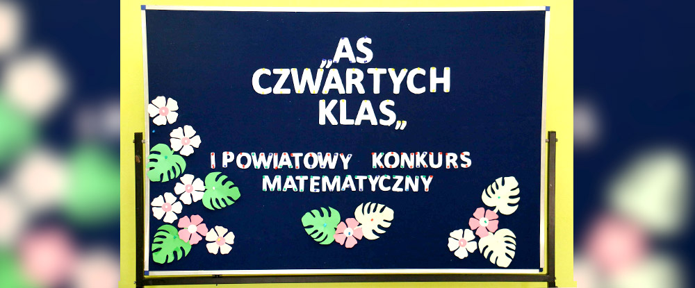 I Powiatowy Konkurs Matematyczny „As czwartych klas”